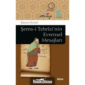 ŞEMS-I TEBRIZI'NIN EVRENSEL MESAJLARI - KAZIM ÖZTÜRK