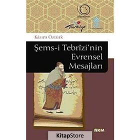 ŞEMS-I TEBRIZI'NIN EVRENSEL MESAJLARI - KAZIM ÖZTÜRK