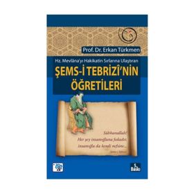 ŞEMS-İ TEBRİZİ'NİN ÖĞRETİLERİ - ERKAN TÜRKMEN