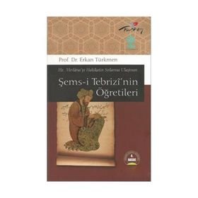 ŞEMS-İ TEBRİZİ'NİN ÖĞRETİLERİ - ERKAN TÜRKMEN
