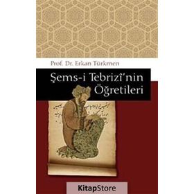 ŞEMS-İ TEBRİZİ'NİN ÖĞRETİLERİ - ERKAN TÜRKMEN