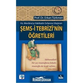 ŞEMS-İ TEBRİZİ'NİN ÖĞRETİLERİ - ERKAN TÜRKMEN