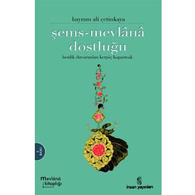 ŞEMS-MEVLÂNÂ DOSTLUĞU - BAYRAM ALI ÇETİNKAYA