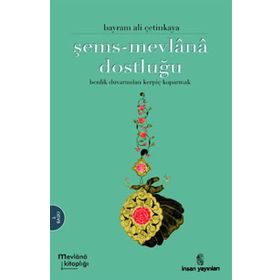 ŞEMS-MEVLÂNÂ DOSTLUĞU - BAYRAM ALI ÇETİNKAYA