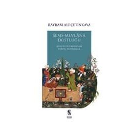 ŞEMS-MEVLÂNÂ DOSTLUĞU - BAYRAM ALI ÇETİNKAYA