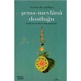 ŞEMS-MEVLÂNÂ DOSTLUĞU - BAYRAM ALI ÇETİNKAYA
