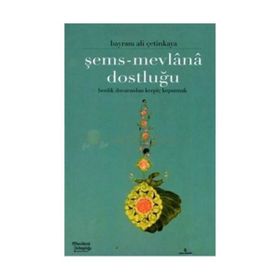 ŞEMS-MEVLÂNÂ DOSTLUĞU - BAYRAM ALI ÇETİNKAYA