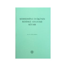 ŞEMSEDDİN-I İTAKI'NIN RESIMLI ANATOMI KITABI - ESIN KAHYA