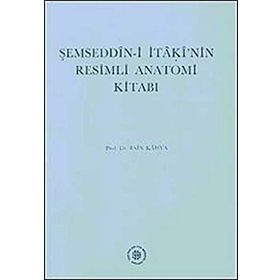 ŞEMSEDDİN-I İTAKI'NIN RESIMLI ANATOMI KITABI - ESIN KAHYA
