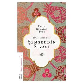 Şemseddin Sivasi-Sivasilerin Piri - Fatih Ramazan Süer