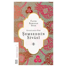 Şemseddin Sivasi-Sivasilerin Piri - Fatih Ramazan Süer