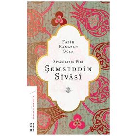 Şemseddin Sivasi-Sivasilerin Piri - Fatih Ramazan Süer