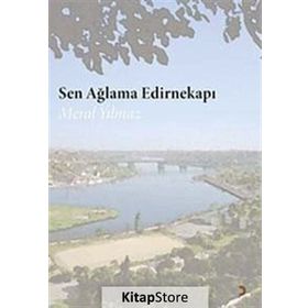 SEN AĞLAMA EDİRNEKAPI - MERAL YILMAZ