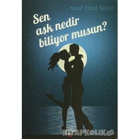 Sen Aşk Nedir Biliyor musun? - Yusuf Erkut Güsar