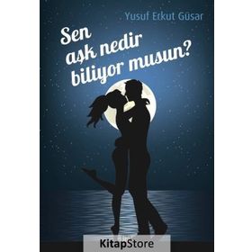 Sen Aşk Nedir Biliyor musun? - Yusuf Erkut Güsar