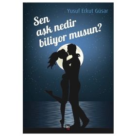 Sen Aşk Nedir Biliyor musun? - Yusuf Erkut Güsar