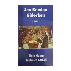 Sen Benden Giderken - Şiirler - Mehmet Gökçe