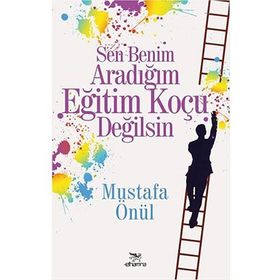 Sen Benim Aradığım Eğitim Koçu Değilsin - Mustafa Önül