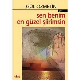SEN BENIM EN GÜZEL ŞIIRIMSIN - GÜL ÖZMETIN