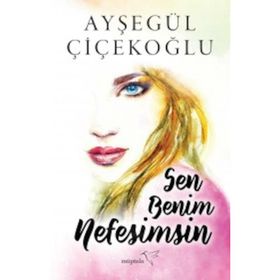 Sen Benim Nefesimsin - Ayşegül Çiçekoğlu