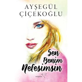 Sen Benim Nefesimsin - Ayşegül Çiçekoğlu