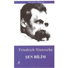 Şen Bilim - Friedrich Wilhelm Nietzsche
