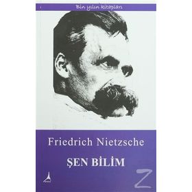 Şen Bilim - Friedrich Wilhelm Nietzsche