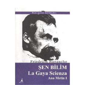 ŞEN BILIM LA GAYA SCIENZA ANA METIN I - FRIEDRICH WILHELM NIETZSCHE