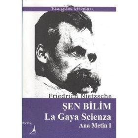 Şen Bilim ’La Gaya Scienza’ - Friedrich Wilhelm Nietzsche
