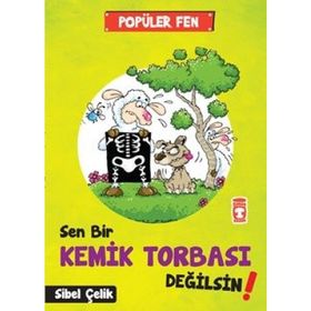 Sen Bir Kemik Tobası Değilsin! - Popüler Fen - Sibel Çelik