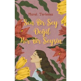 Sen Bir Şey Değil Her Bir Şeysin Murat Terlemez