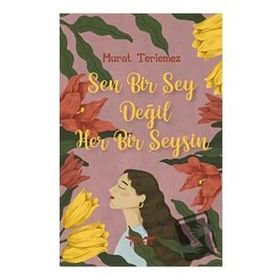 Sen Bir Şey Değil Her Bir Şeysin Murat Terlemez
