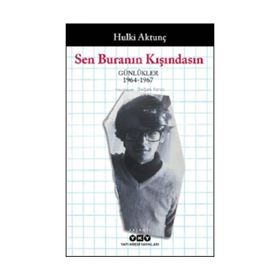 Sen Buranın Kışındasın : Günlükler 1964-1967 - Hulki Aktunç