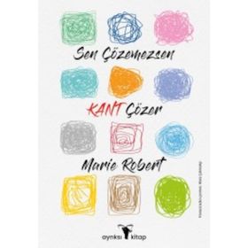 Sen Çözemezsen Kant Çözer - Marie Robert