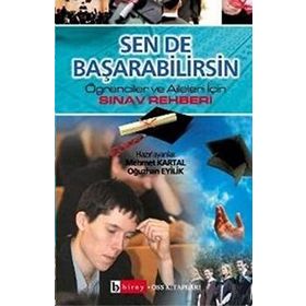 SEN DE BAŞARABİLİRSİN ÖĞRENCİLER VE AILELER İÇİN SINAV REHBERI - MEHMET KARTAL, OĞUZHAN EYILIK