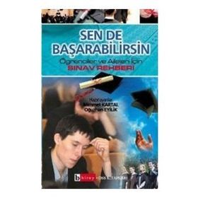SEN DE BAŞARABİLİRSİN ÖĞRENCİLER VE AILELER İÇİN SINAV REHBERI - MEHMET KARTAL, OĞUZHAN EYILIK