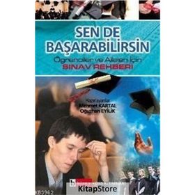 SEN DE BAŞARABİLİRSİN ÖĞRENCİLER VE AILELER İÇİN SINAV REHBERI - MEHMET KARTAL, OĞUZHAN EYILIK
