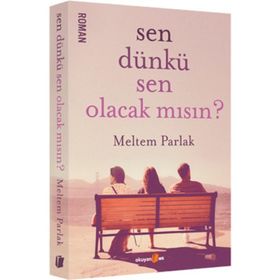 Sen Dünkü Sen Olacak mısın? - Meltem Parlak