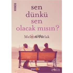 Sen Dünkü Sen Olacak mısın? - Meltem Parlak
