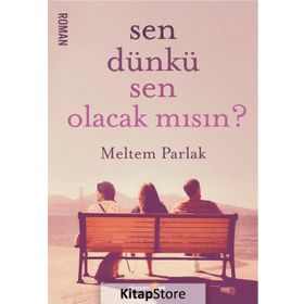 Sen Dünkü Sen Olacak mısın? - Meltem Parlak