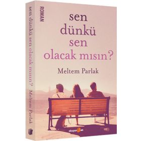 Sen Dünkü Sen Olacak mısın? - Meltem Parlak