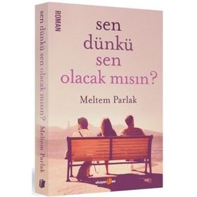 Sen Dünkü Sen Olacak mısın? - Meltem Parlak