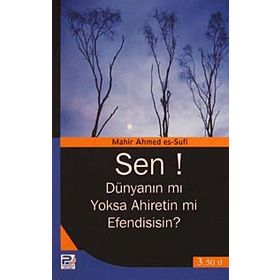 Sen! Dünyanın mı Yoksa Ahiretin mi Efendisisin? - Mahir Ahmed es-Sufi