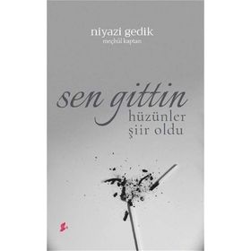 Sen Gittin Hüzünler Şiir Oldu - Niyazi Gedik