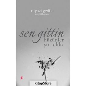 Sen Gittin Hüzünler Şiir Oldu - Niyazi Gedik