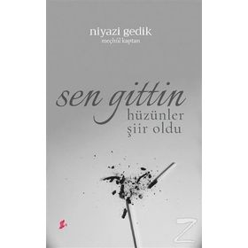 Sen Gittin Hüzünler Şiir Oldu - Niyazi Gedik