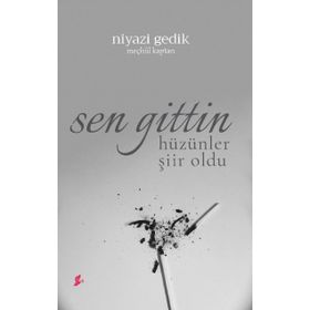 Sen Gittin Hüzünler Şiir Oldu - Niyazi Gedik