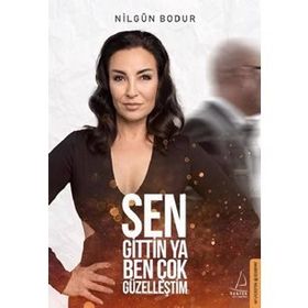 Sen Gittin Ya Ben Çok Güzelleştim - Nilgün Bodur