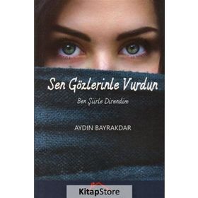 Sen Gözlerinle Vurdun Ben Şiirle Direndim - Aydın Bayrakdar