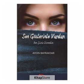 Sen Gözlerinle Vurdun Ben Şiirle Direndim - Aydın Bayrakdar